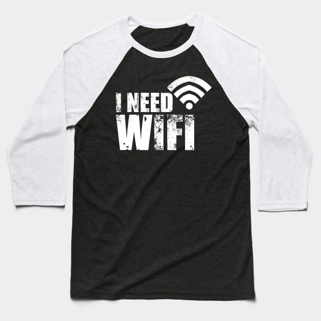 I need WIFI Baseball T-Shirt by Imutobi